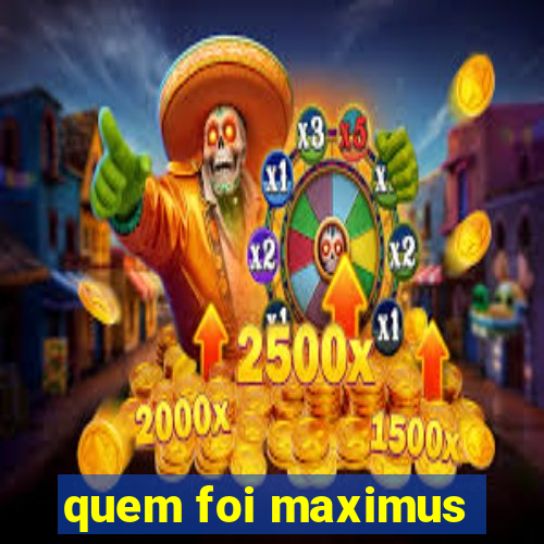 quem foi maximus